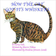 Title: How The Cat Got Its Whiskers, Author: Harris Tobias