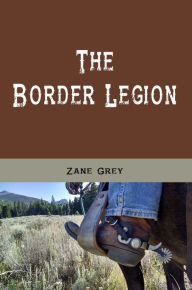 Title: The Border Legion (Illustrated), Author: Zane Grey