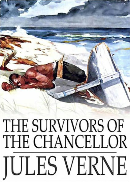 The Survivors of the Chancellor: An Adventure and Nautical Classic By Jules Verne! AAA+++