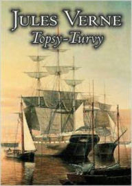 Title: Topsy-Turvy: A Science Fiction Classic By Jules Verne! AAA+++, Author: Jules Verne