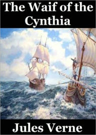 Title: The Waif of the 'Cynthia': A Fiction and Literature, Adventure, Nautical Classic By Jules Verne! AAA+++, Author: Jules Verne