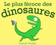 Title: Le plus féroce des dinosaures, Author: Mariah Walker