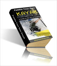 Title: Paddle Your Own Kayak:A Guide to the Art of Kayaking, Author: Dollar Ebook Store