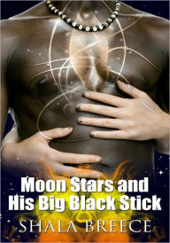 Title: Interracial Erotica: Moon Stars and His Big Black Stick, Author: Shala Breece