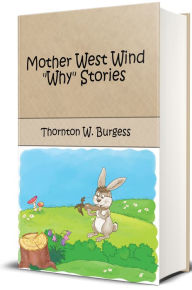 Title: Mother West Wind Why Stories (Illustrated), Author: Thornton W. Burgess