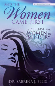 Title: And the Women Came First: 5th Anniversary Edition, Author: Dr. Sabrina J. Ellis