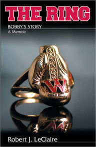 Title: The Ring: Bobby's Story, Author: Robert LeClaire