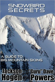 Title: Snowbird Secrets: A Guide to Big Mountain Skiing, Author: Jackson Hogen