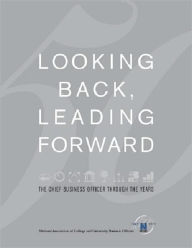 Title: Looking Back, Leading Forward: The Chief Business Officer Through the Years, Author: John Walda