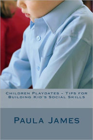 Title: Children Playdates - Tips for Building Kid's Social Skills, Author: Paula James