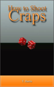 Title: How to Shoot Craps, Author: T. Harris