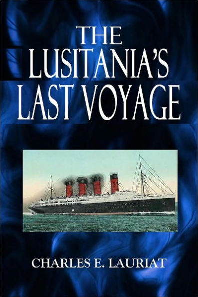 THE LUSITANIA'S LAST VOYAGE by Charles E. Lauriat, Jr. | eBook | Barnes ...