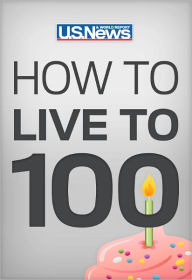 Title: How to Live to 100: Be Healthy, Be Happy, and Afford It, Author: Kimberly Palmer