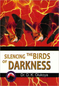 Title: Silencing the Birds of Darkness, Author: Dr. D. K. Olukoya