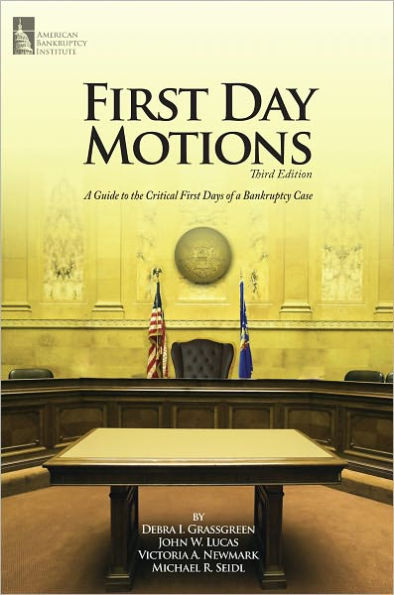 First Day Motions: A Guide to the Critical First Days of a Bankruptcy Case