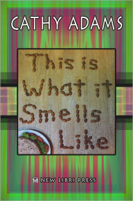 Title: This Is What It Smells Like, Author: Cathy Adams