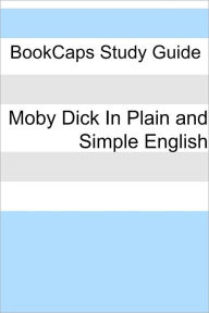 Title: Moby Dick In Plain and Simple English (Includes Study Guide, Complete Unabridged Book, Historical Context, and Character Index)(Annotated), Author: Herman Melville