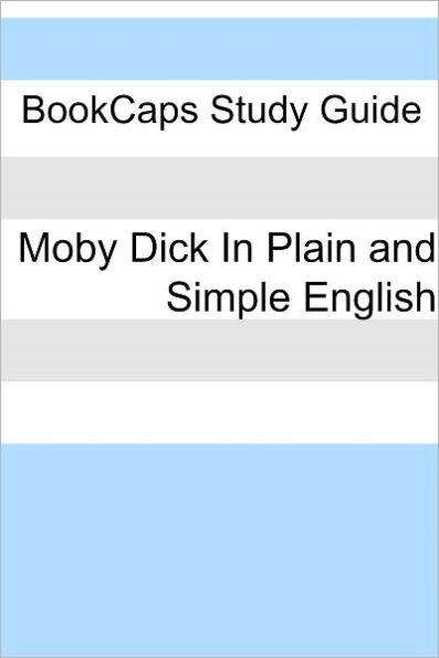 Moby Dick In Plain and Simple English (Includes Study Guide, Complete Unabridged Book, Historical Context, and Character Index)(Annotated)
