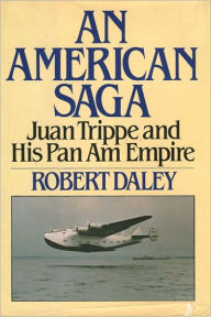 Title: An American Saga - Juan Trippe and his Panam Empire, Author: Robert Daley