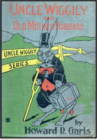 Title: Uncle Wiggly and Old Mother Hubbard, Author: Howard R. Garis