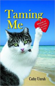 Title: Taming Me: Memoir Of A Clever Island Cat, Author: Cathy Unruh