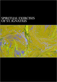 Title: The Spiritual Exercises of St. Ignatius of Loyola (Preface Included), Author: Saint Ignatius