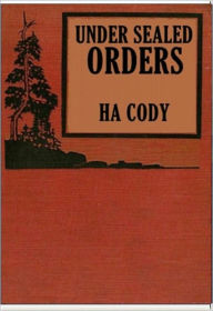 Title: Under Sealed Orders, Author: H. A. Cody