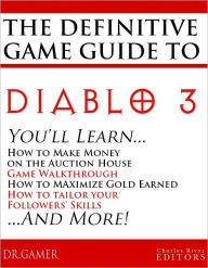 Title: The Definitive Game Guide to Diablo 3: Classes, Walkthrough, Gold Farming, and Auction House Tips, Author: Dr. Gamer