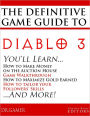 The Definitive Game Guide to Diablo 3: Classes, Walkthrough, Gold Farming, and Auction House Tips