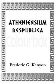 Title: ATHENIENSIUM RESPUBLICA, Author: Frederic G. Kenyon