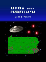 Title: UFOs over Pennsylvania, Author: John Ventre