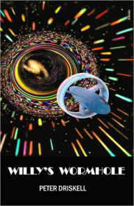 Title: Willy's Wormhole, Author: Peter Driskell