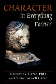 Title: Character In Everything — Forever, Author: Richard G. Lazar