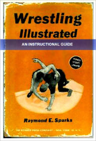 Title: WRESTLING ILLUSTRATED An Instructional Guide, Author: Raymond Sparks