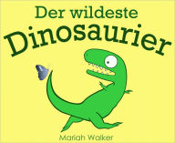 Title: Der wildeste Dinosaurier, Author: Mariah Walker