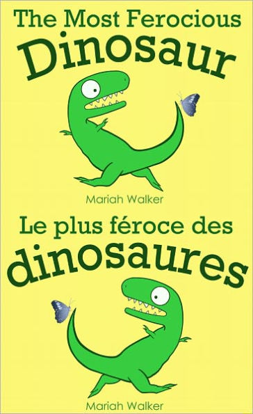 The Most Ferocious Dinosaur / Le plus féroce des dinosaures (English and French)