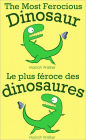 The Most Ferocious Dinosaur / Le plus féroce des dinosaures (English and French)