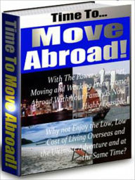 Title: Time To Move Abroad: Everything you’ll need to know to ensure a smooth transition, Author: Northern Border eBook Store