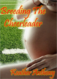 Title: Breeding The Cheerleader, Author: Keather Anthony