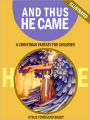 And Thus He Came: A Christmas Fantasy for Children (Illustrated)