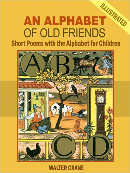 An Alphabet of Old Friends: Short Poems with the Alphabet for Children (Illustrated)