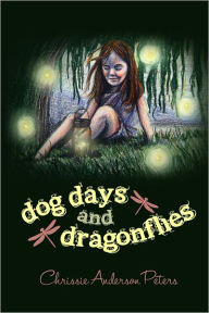 Title: Dog Days and Dragonflies, Author: Chrissie Anderson Peters