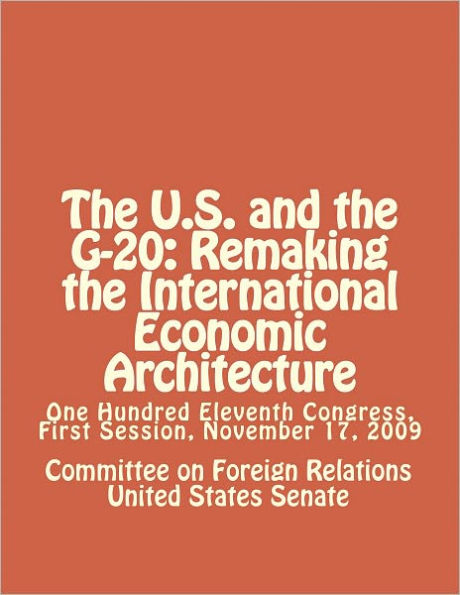 The U.S. and the G-20: Remaking the International Economic Architecture