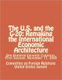 The U.S. and the G-20: Remaking the International Economic Architecture