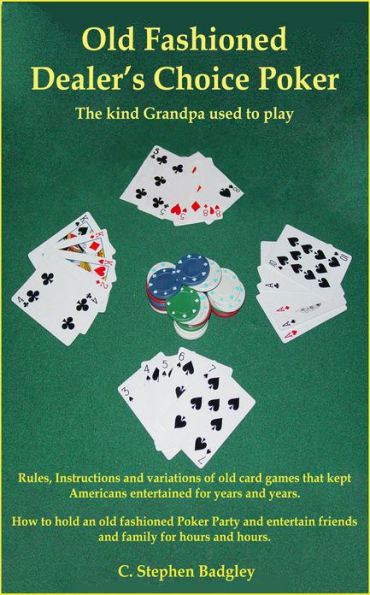 Old Fashioned Dealer's Choice Poker : The kind Grandpa used to play