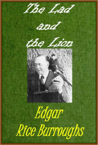 Title: The Lad and the Lion by Edgar Burroughs (including active TOC), Author: Edgar Rice Burroughs