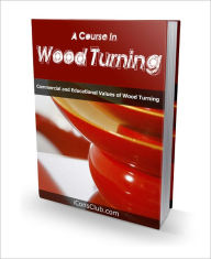 Title: A Course in Wood Turning: Commercial and Educational Values of Wood Turning, Author: Dollar Ebook Store