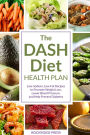 The DASH Diet Health Plan: Low-Sodium, Low-Fat Recipes to Promote Weight Loss, Lower Blood Pressure, and Help Prevent Diabetes