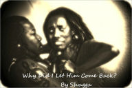 Title: Why Did I Let Him Come Back?, Author: Shugga C.