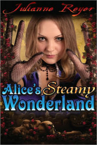 Title: Alice's Steamy Wonderland, Author: Julianne Reyer